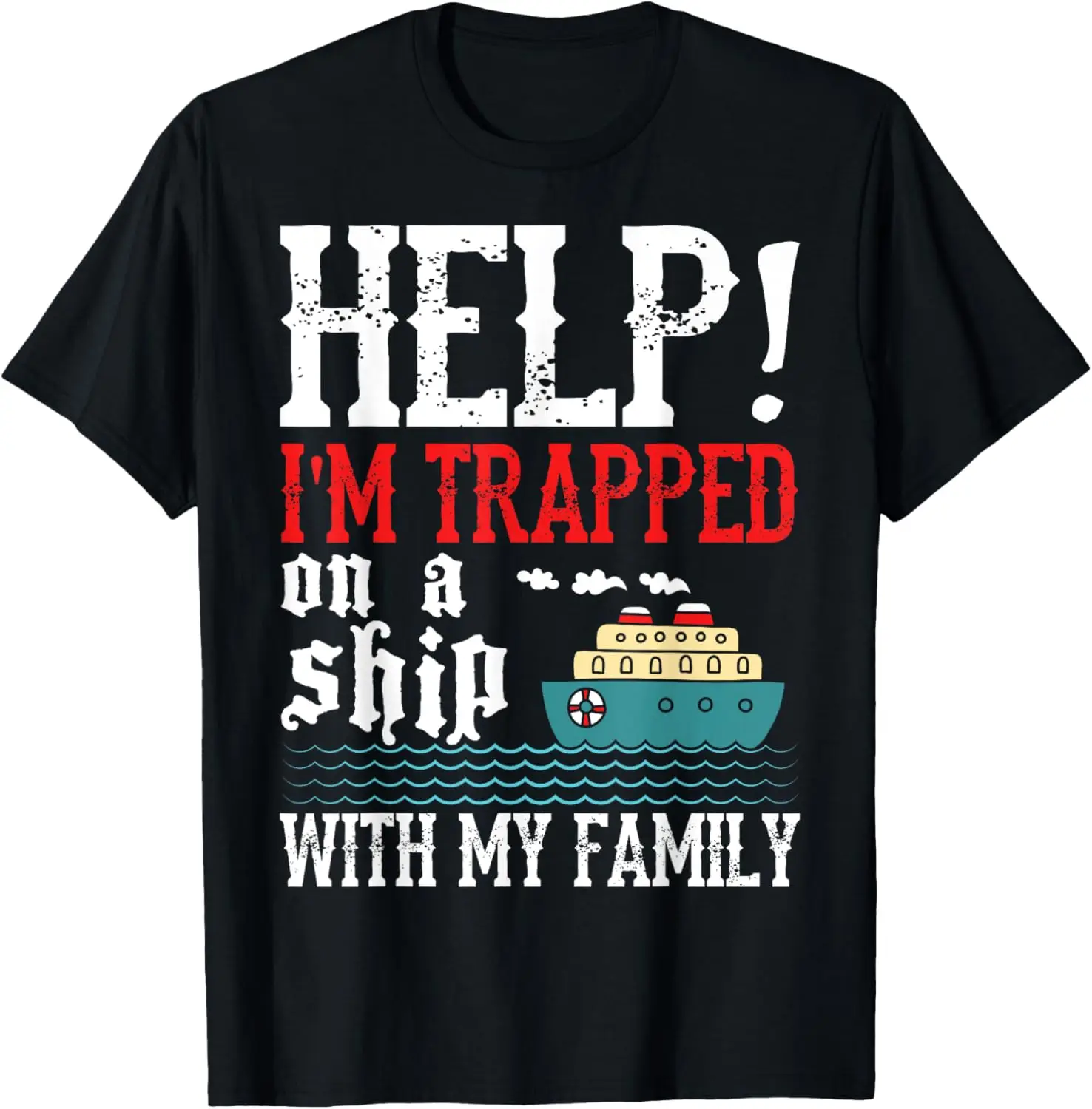 

Help! I'm Trapped On A Ship With My Family Cruise 2023 Gifts T-Shirt