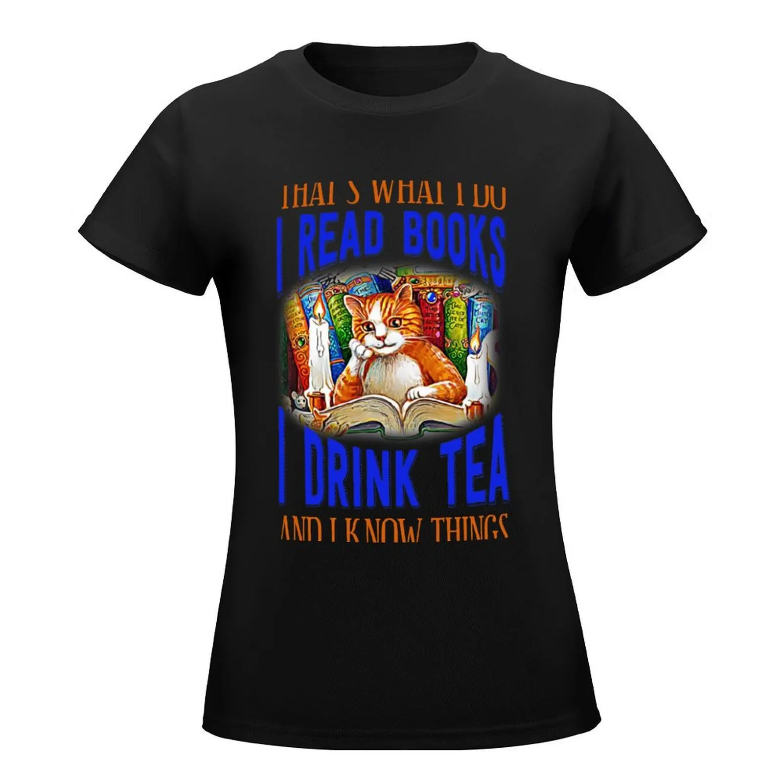 That's What I Do I Read Books i drink tea and know things cat lover T-Shirt cute tops vintage plain t shirts for Women