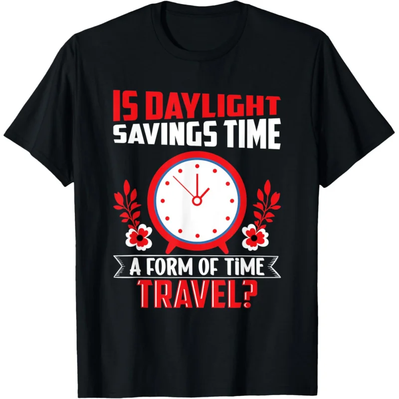 

Is Daylight Savings Time A Form Of Time Travel Funny T-Shirt