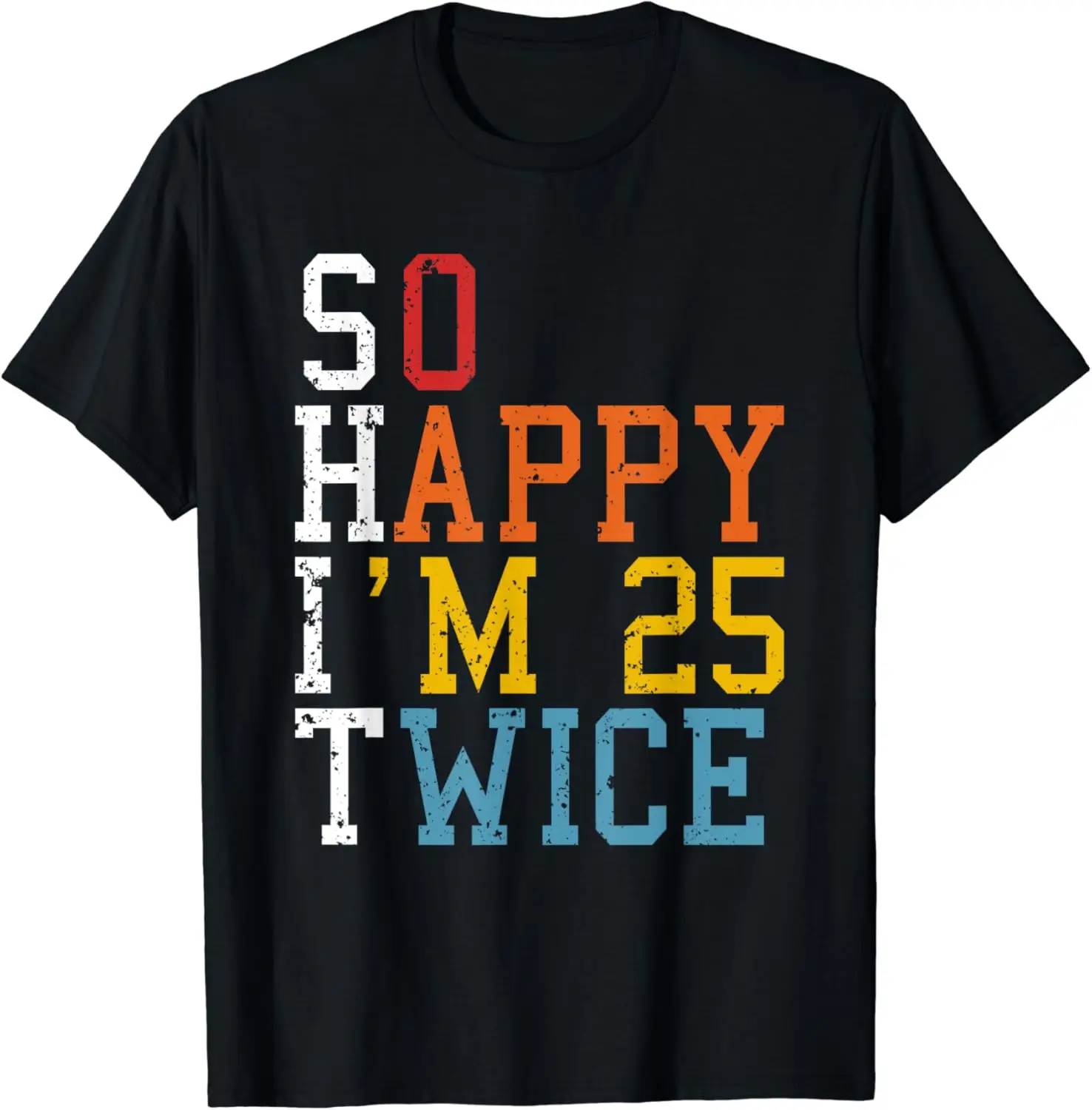 

So Happy Im 25 Twice 50th Birthday Funny 50 Years Old Bday T-Shirt