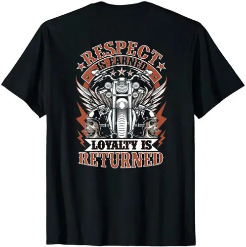 Biker Respect Is Earned Loyalty Is Returned Back T-Shirt