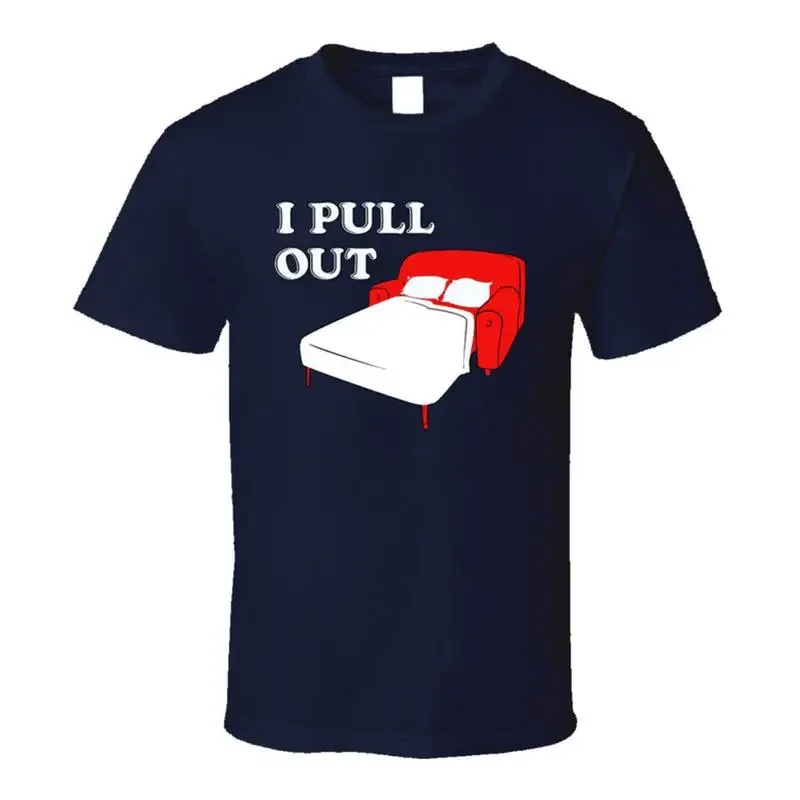 I Pull Out Funny T Shirt