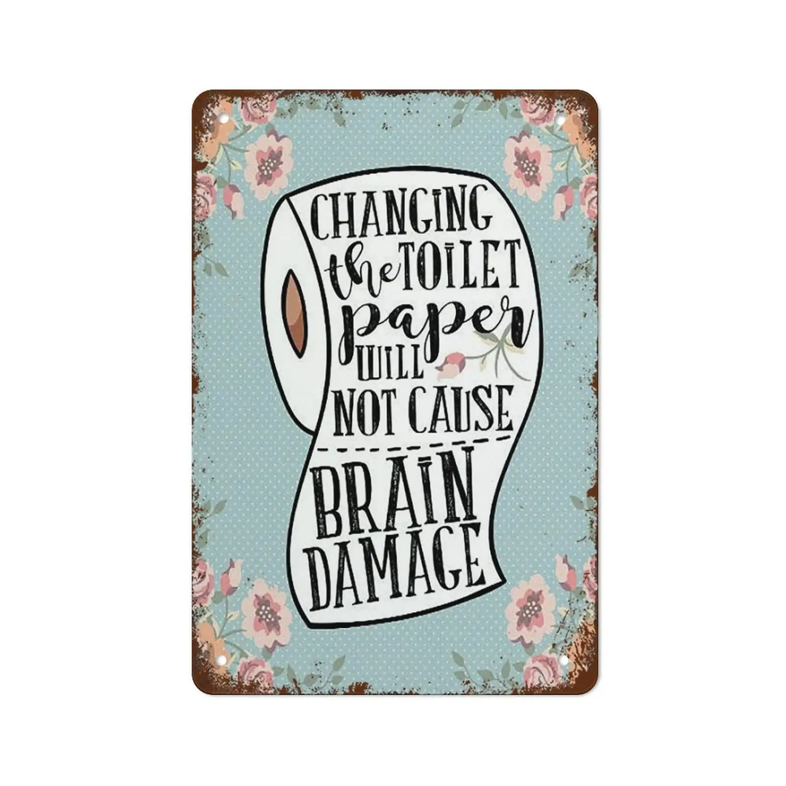 Changing The Toilet Paper Roll Will Not Cause Brain Damage Vintage Tin Sign Bathroom Wall Metal Tin Signs Home Bathroom Coffee K