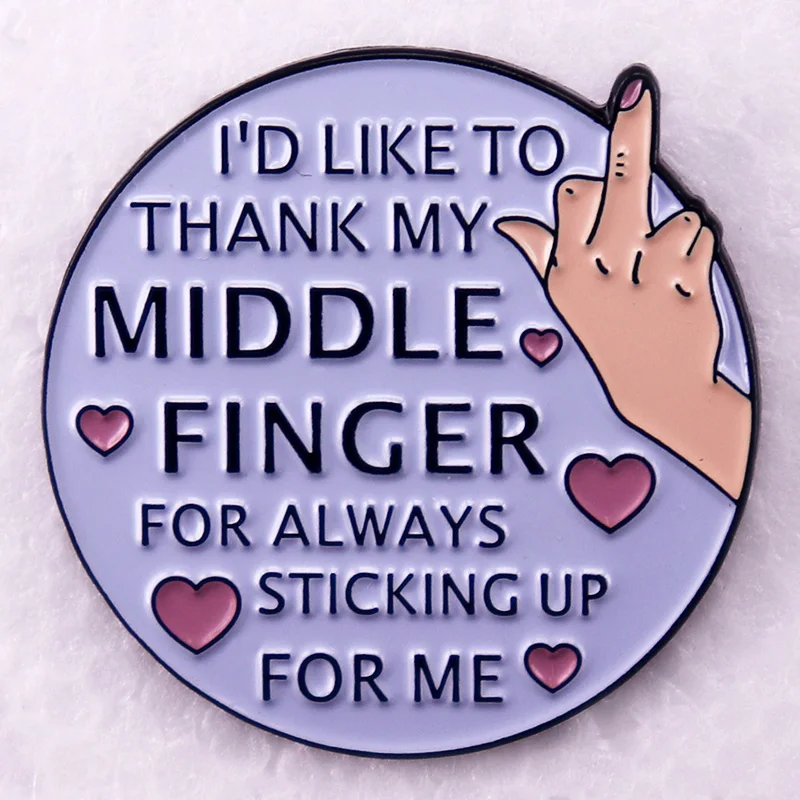 I'd like to thank my middle finger for always sticking up for me badge funny Satire Enamel Pins brooches BFF jewelry