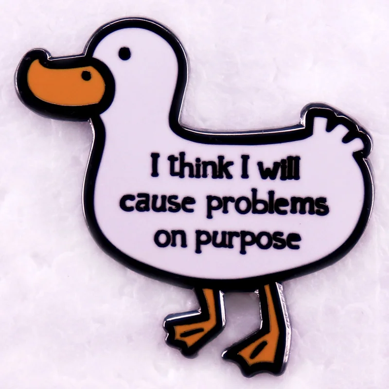 I think I will cause problems on purpose Goose enamel pin Untitled Goose Game brooch badge