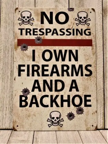 No Trespassing Tin Metal Sign I Own Firearm & a Backhoe Gun Rustic Look Funny XZ