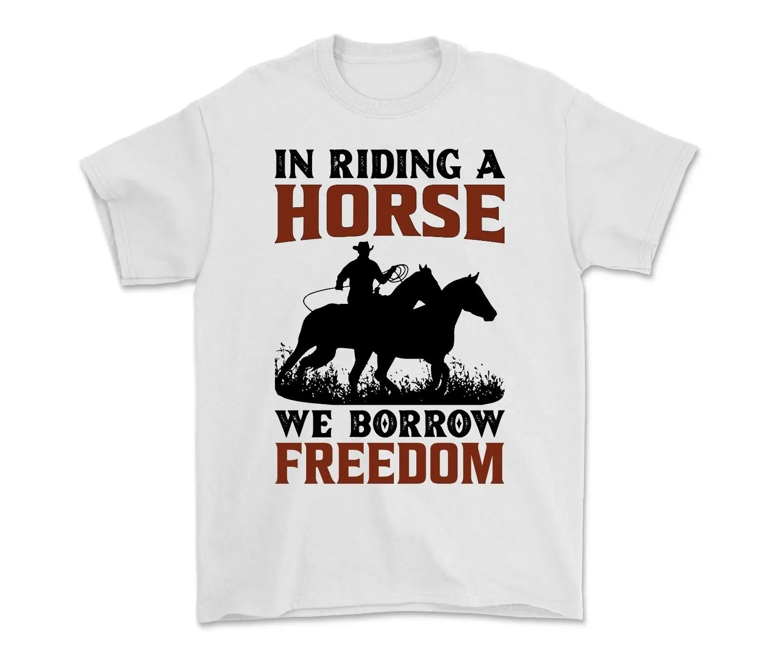 In Riding A Horse We Borrow Freedom T-shirt Cowboy Shirt