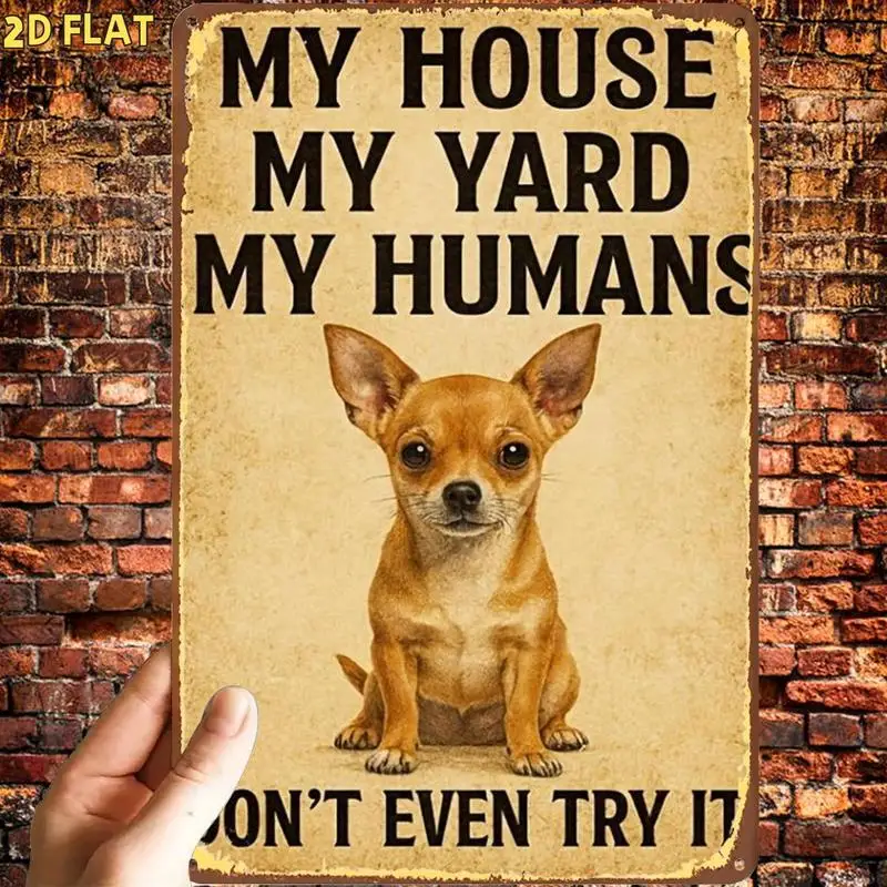 Funny Chihuahua House Yard Human Identification Metal Tin Sign，Pre-drilled holes，Suitable for indoor use、Garden、Outdoor