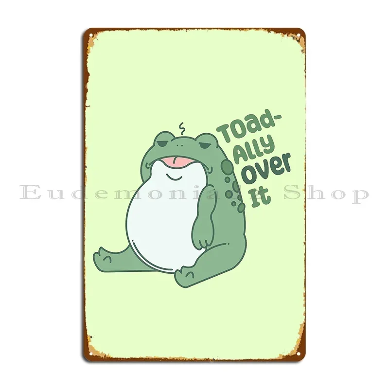 Toad Ally Over It Metal Plaque Poster PaintingParty Garage Printing Wall Decor Tin Sign Poster
