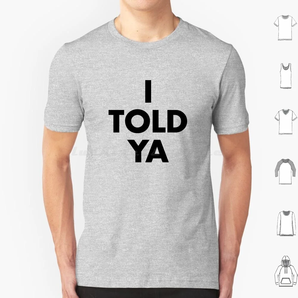 I Told Ya T Shirt C…