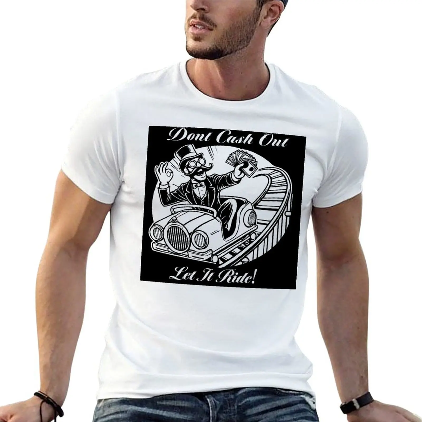 

Dont Cash Out Let It Ride T-Shirt man t shirts for men g man t shirts for men t shirt for man 100 percent cotton T-shirt