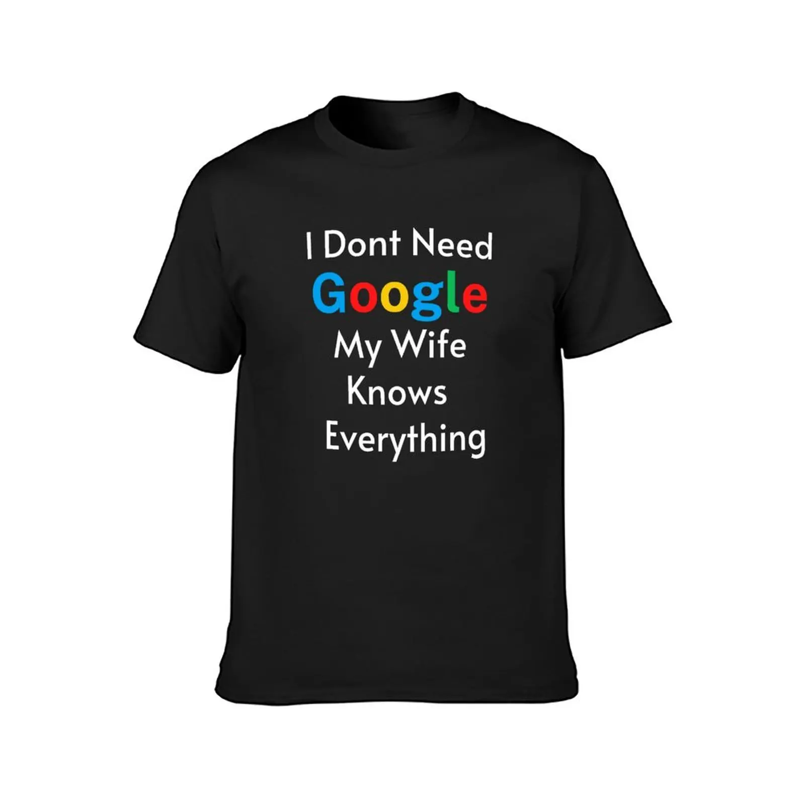 I Dont Need Google My Wife Knows Everything T-Shirt heavyweights sublime sports fans mens tall t shirts