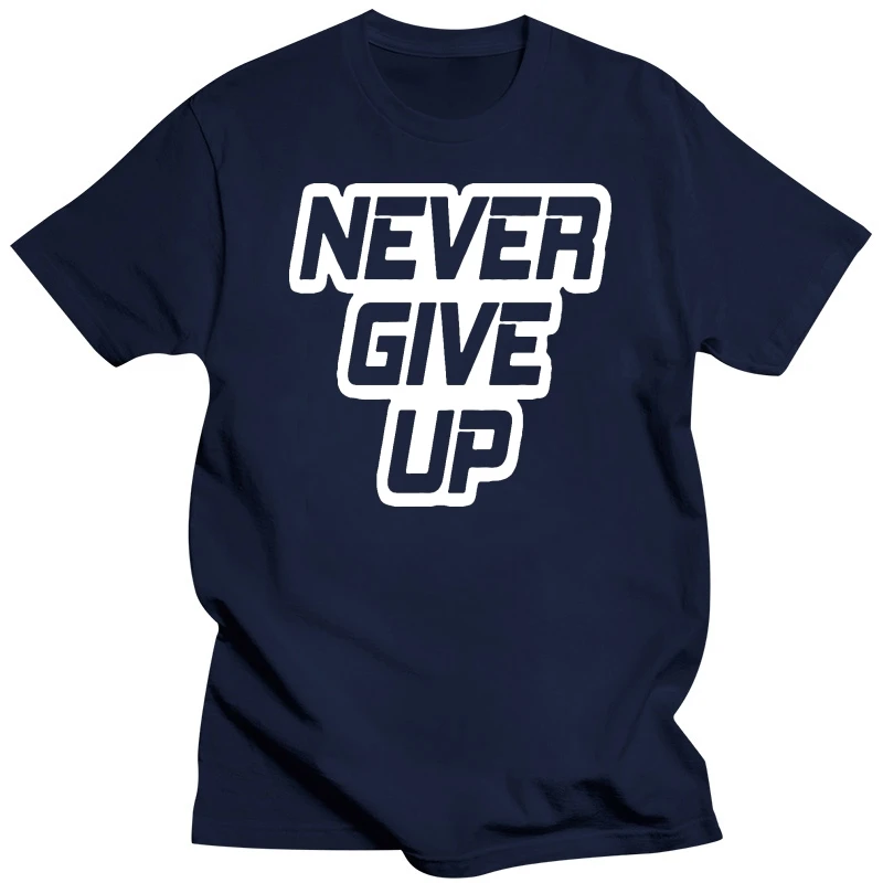 Never Give Up T  Shirt Positive Motivation Healthy Habits 2019 Fashion summer personality