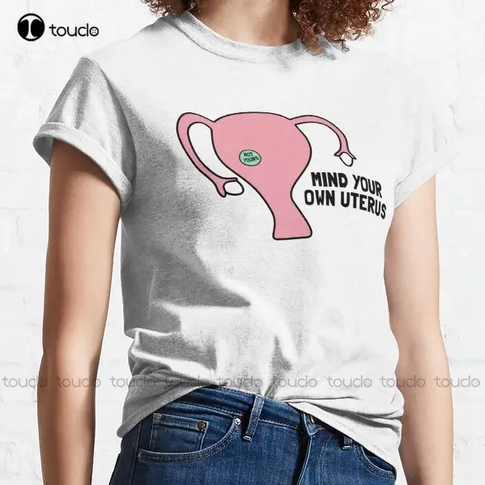 Mind Your Own Uterus Classic T-Shirt Abortion Ban Womens Shirts Funny Art Streetwear Cartoon Tee Fashion Tshirt Summer Xs-5Xl