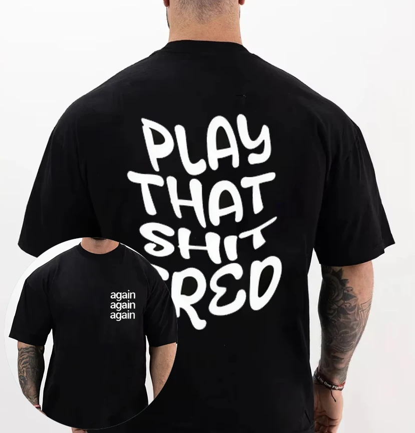 تي شيرت Play That Sh_t Fred Again تي شيرت Camiseta Hombre قطني بأكمام قصيرة للرجال والنساء تي شيرت ملابس صيفية بياقة دائرية