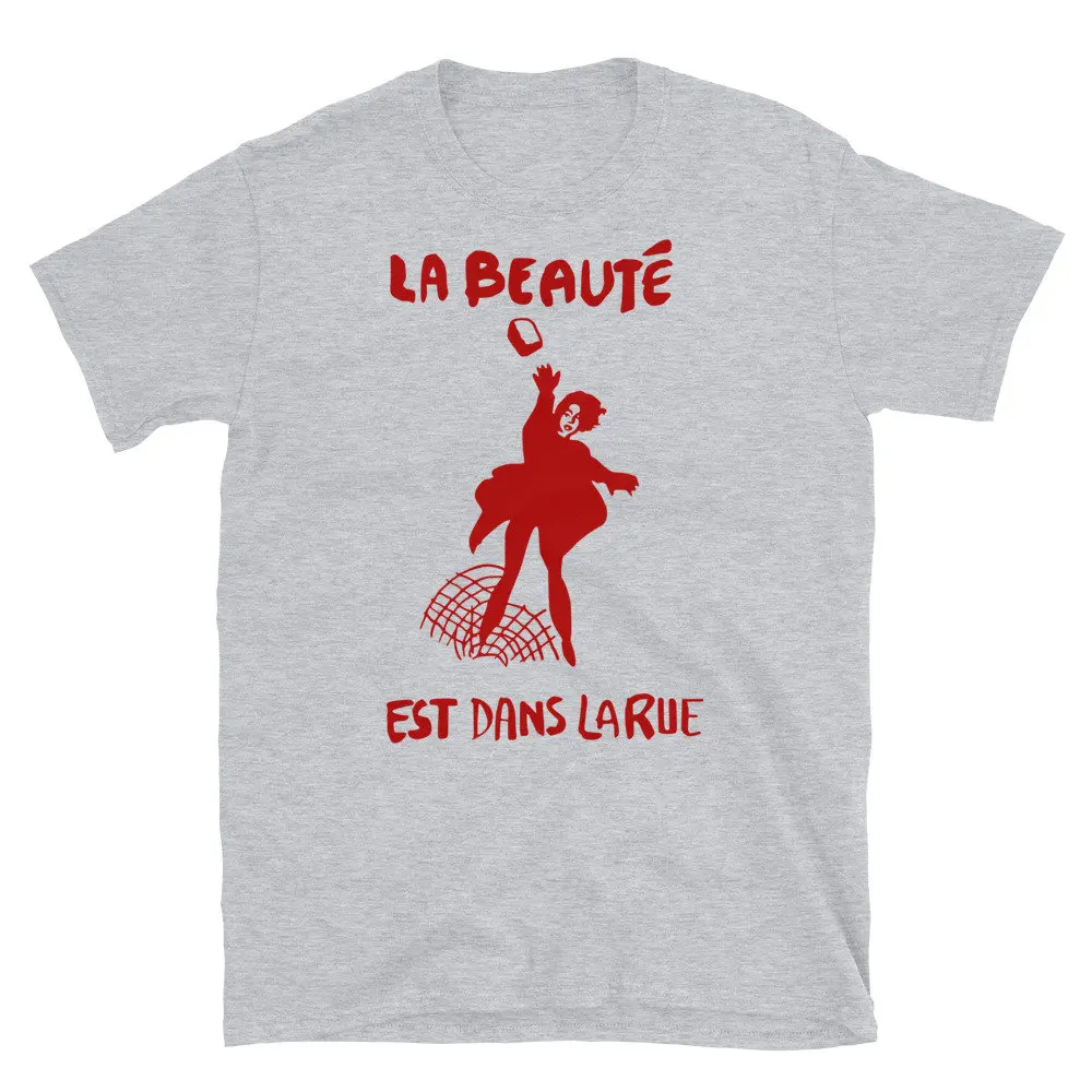 La Beauté Est Dans Rue Beauty Is In The Streets Protest French Socialist Leftist Anarchist T Shirt