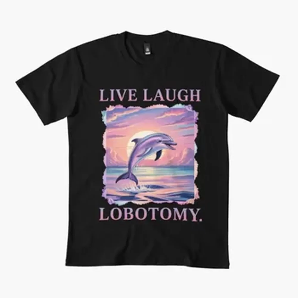 Live Laugh Lobotomy Dolphin T-shirt For Men Women 100% Cotton T Shirts Short Sleeve Tops J40
