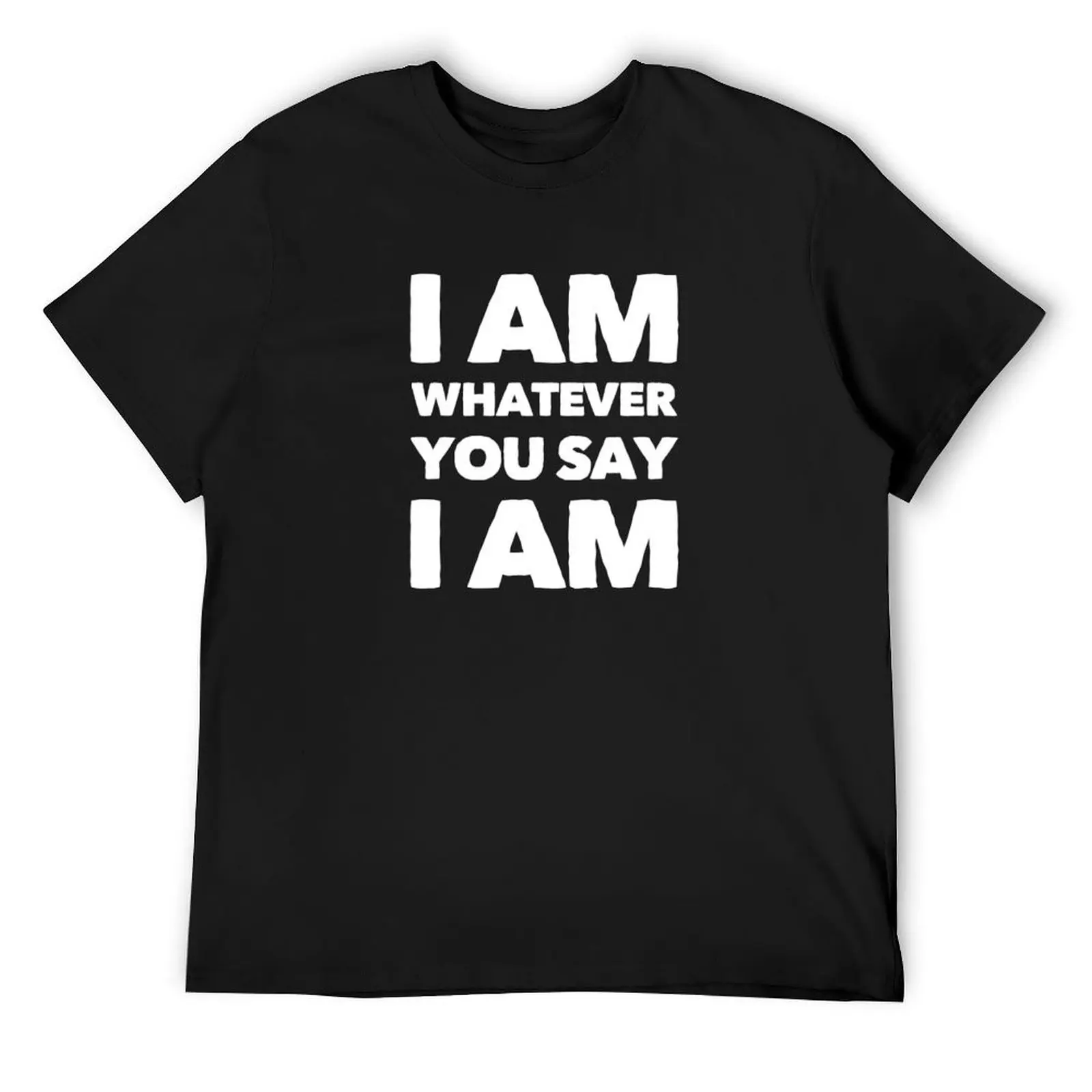 I Am Whatever You Say I Am T-Shirt plus size clothes rapper graphic tees anime tshirt quick drying oversized t shirt men