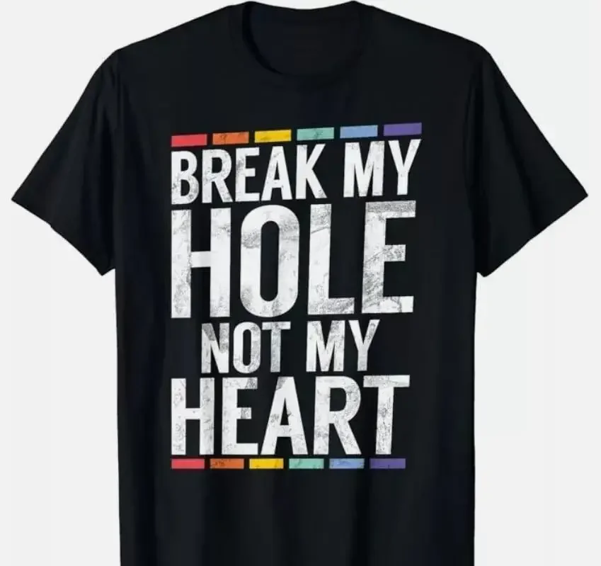 Break my Hole not my Heart funny Gay T-Shirt