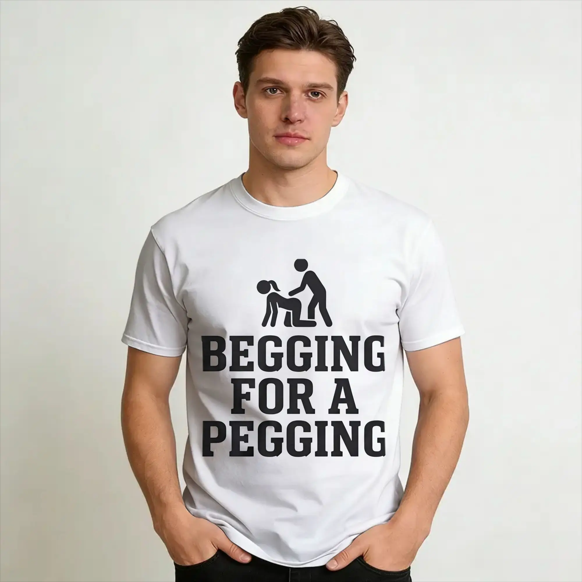 Men Women Begging For A Pegging - Sarcastic Humour T Shirt 100% Cotton Printed Tee Shirts  Clothing Outfits