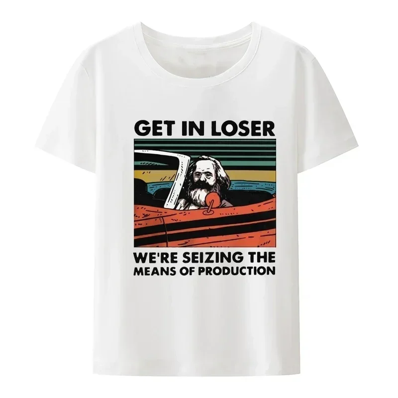 Men Clothing Socialism Tee Ropa Hombre Camisetas Get In Loser We're Seizing Marx The Means of Production TShirt