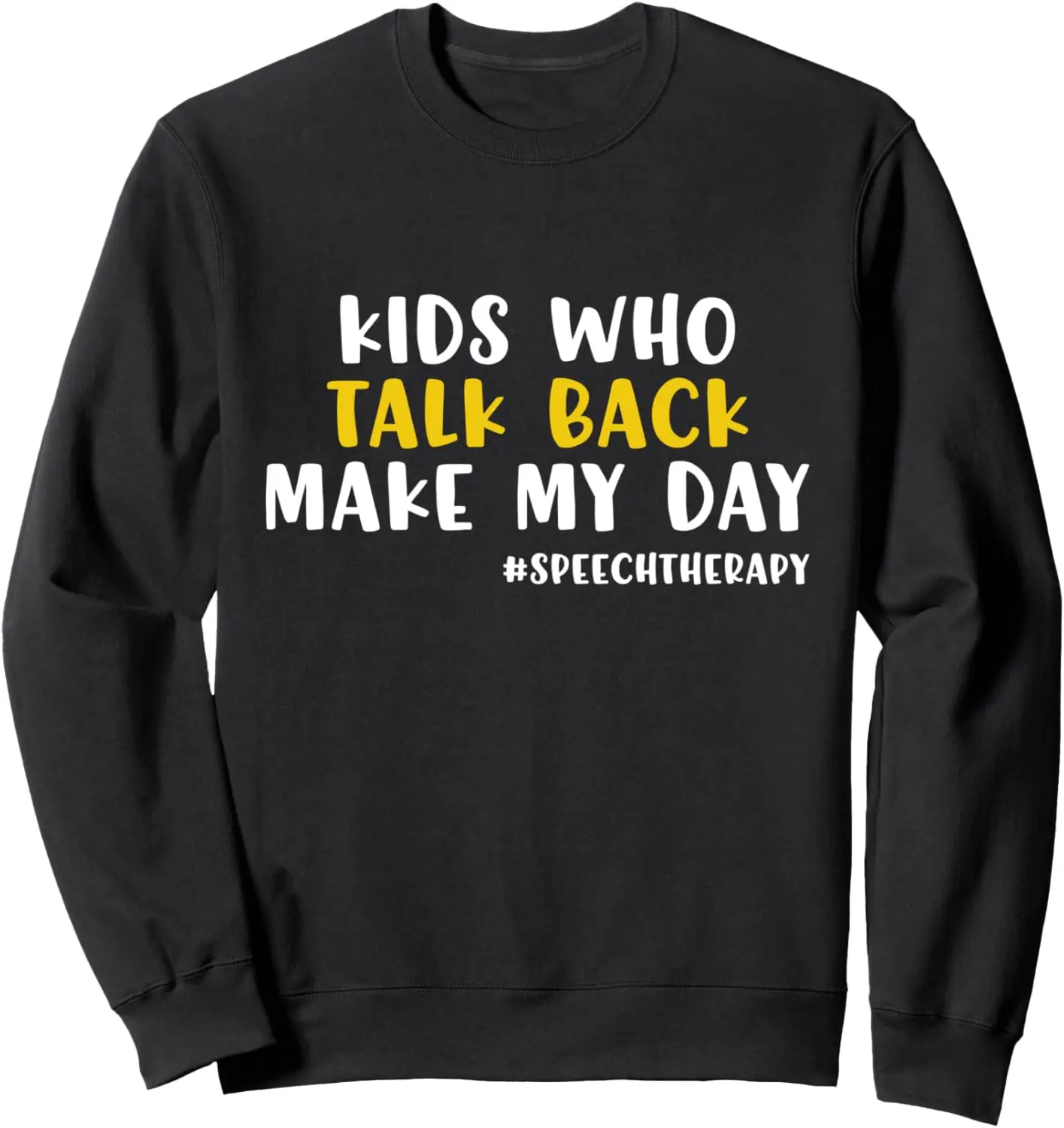 

Kids Who Talk Back Make My Day SLP Speech Pathologist Sweatshirt