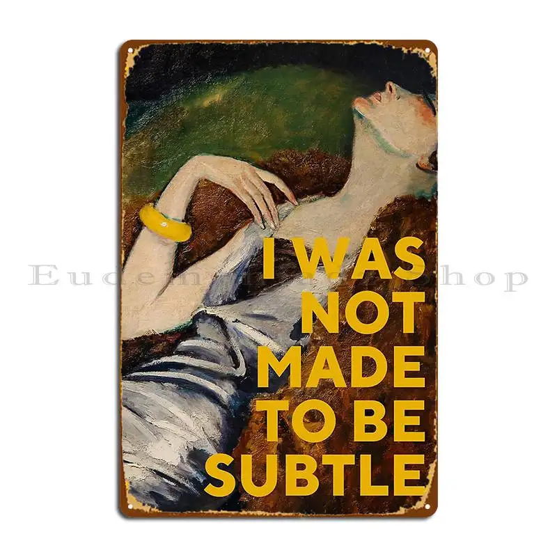 I Was Not Made To Be Subtle Metal Sign Cinema Garage Wall Decor Personalized Kitchen Tin Sign Poster