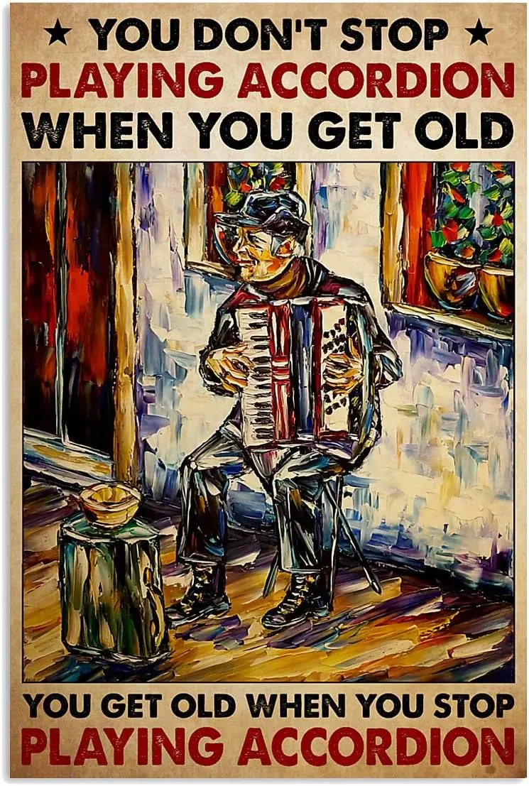 Old Man Playing Accordion Metal Sign Vintage Home Decor You Don;t Stop When Get Posters Room Club Wall