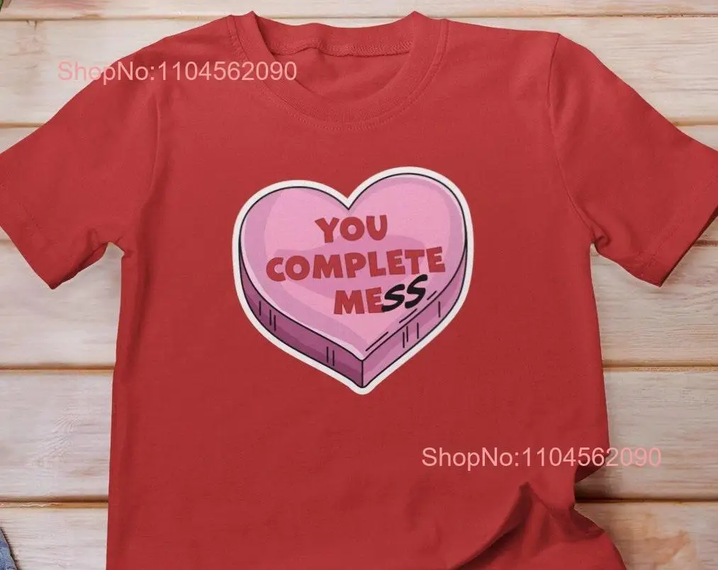 

Футболка You Complete Mess Me Anti Valentines Day Sarcastic Galantine's Conversation Hearts с длинными или короткими рукавами