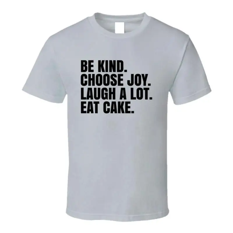 Be Kind Choose Joy Laugh A Lot Eat Cake Inspirational T Shirt