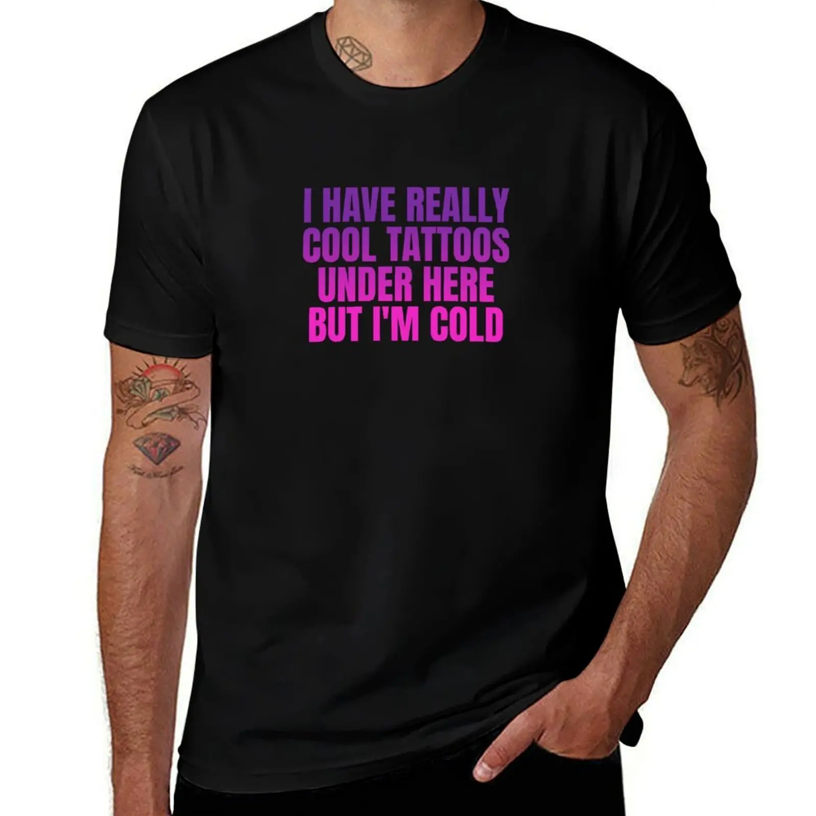 I have really cool tattoos under here but I'm cold T-Shirt Plus Size Loose Fit T-Shirt