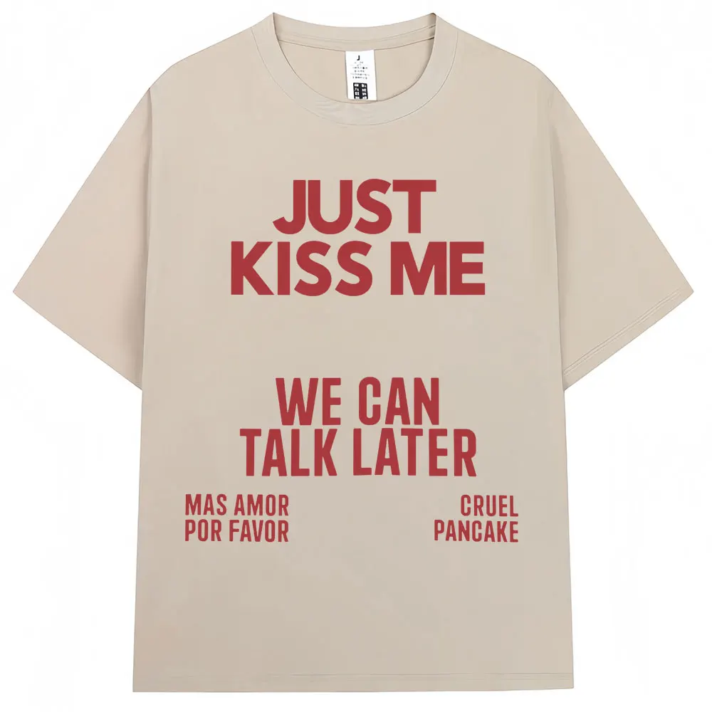 Just Kiss Me We Can Talk Later T Shirt Men Women Funny Joke Fashion T-shirts Casual Summer T-shirt Streetwear
