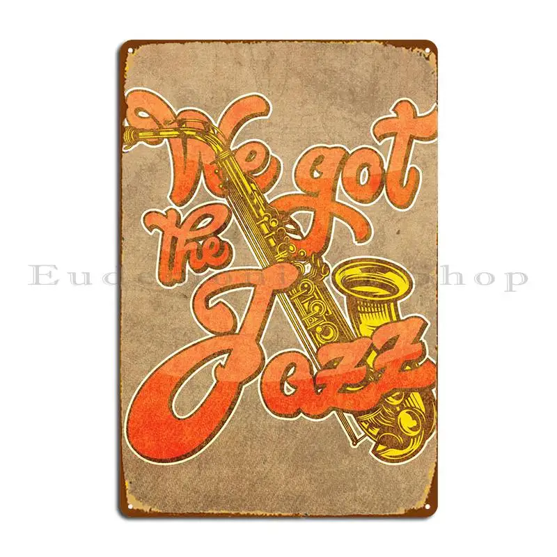 We Got Jazz Metal Plaque PaintingCustom Wall Decor Cinema Kitchen Tin Sign Poster