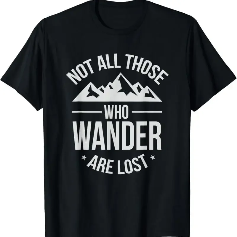 Not All Those Who Wander Are Lost Travel Wisdom T Shirt