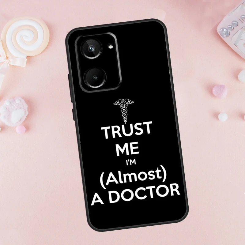 Trust Me I'm A Doctor For Realme C67 C55 C53 C51 C35 C33 C31 C30 C25s C21Y GT Neo5 GT5 9 10 11 12 Pro Plus Case