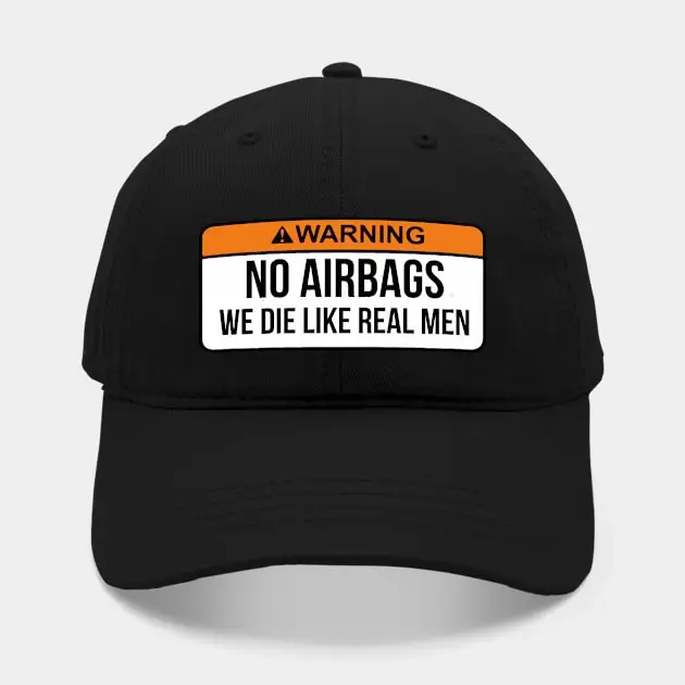 

No Airbags We Die Like Real Men Funny Saying By WearYourPassion Hat For Men Women Summer Outdoor Sun Baseball Hats