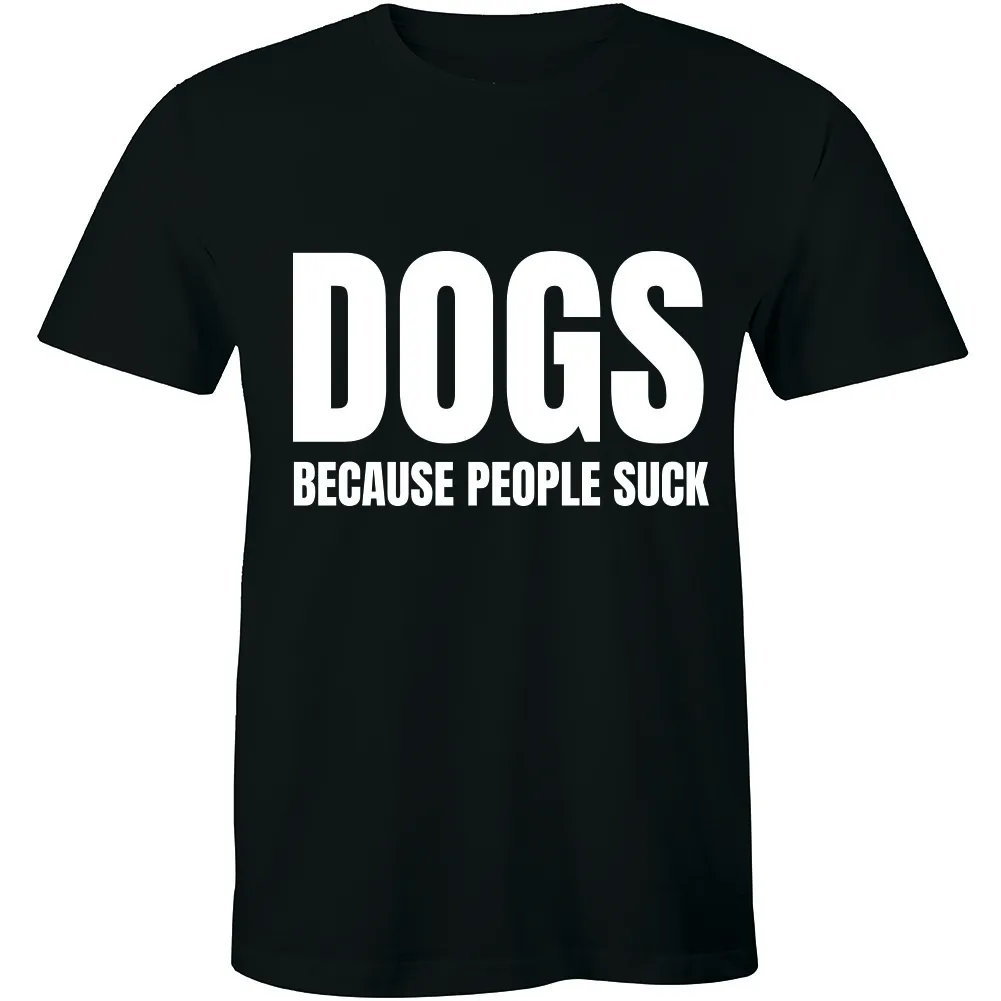 

Dogs Because People Suck Funny T-Shirt Puppy Animal Lover Gift Tee Pet Men's Tee