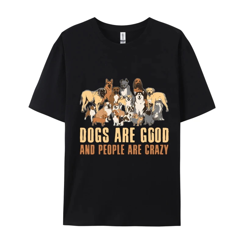 

God Is Great Dogs Are Good People Are Cr T-Shirt T Shirts Tees Fashion Cotton Customized Men Christmas Clothing