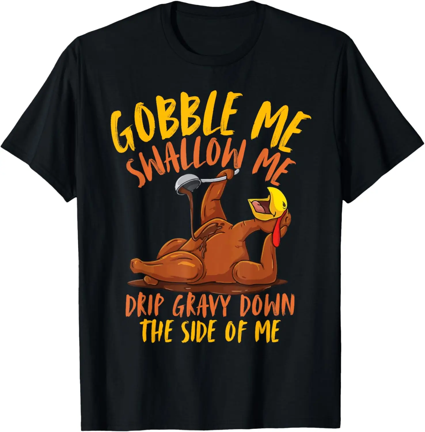 

Thanksgiving Turkey Design Gobble Me Swallow Me Men Women T-Shirt