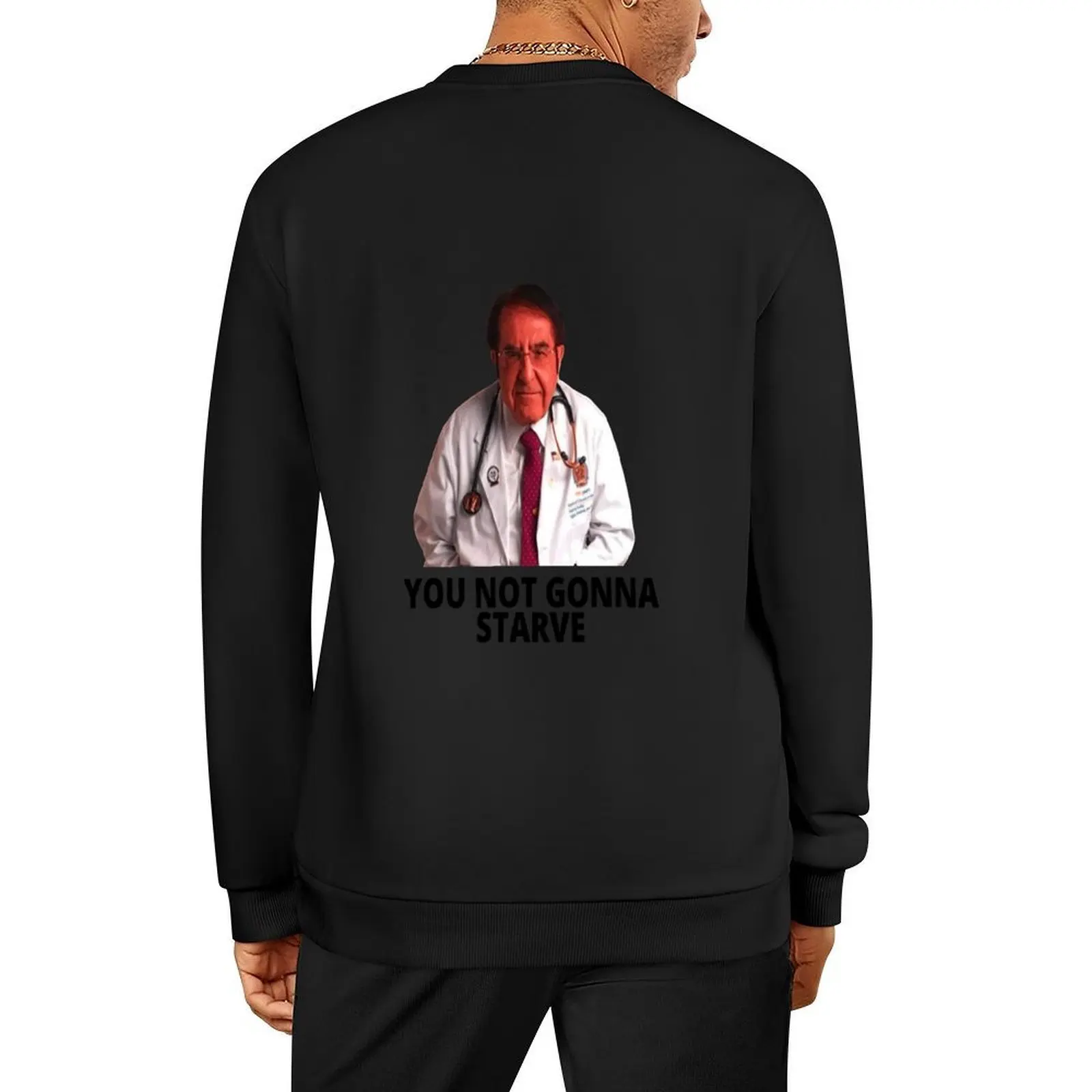 

Dr Nowzaradan You Not Gonna Starve Pullover men's winter sweater men's coat men clothing men clothes new in sweatshirts