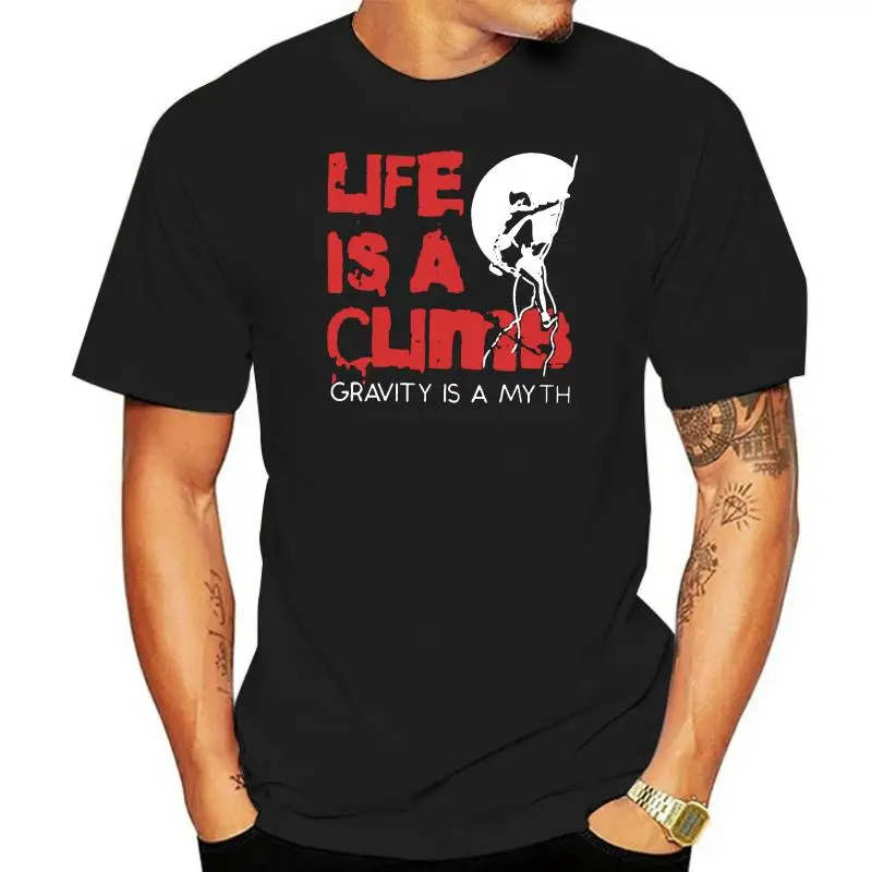 Life Is A Climb Gravity Myth Is A T-Shirt Climber Mountain Climbing Only for The Life Hot Fashion Men Summer Cotton Shirts