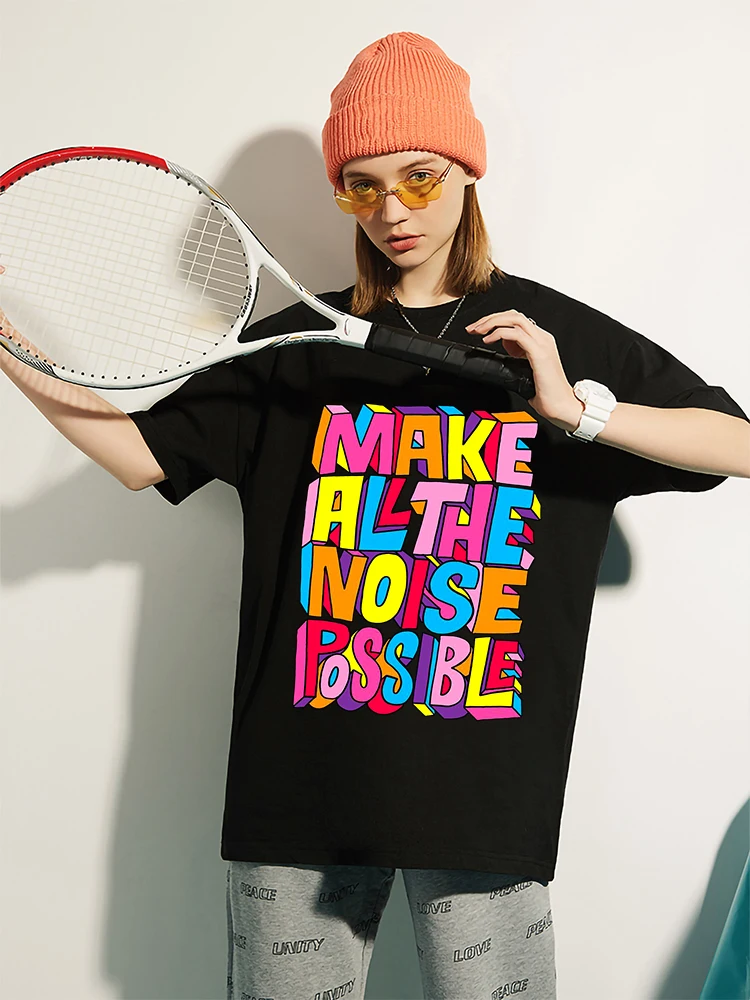 Make All The Noise Possible t-Shirts Female Fashion Casual Tshirt O-Neck Oversized Tops Summer Cotton Brand Short Sleeve Clothes