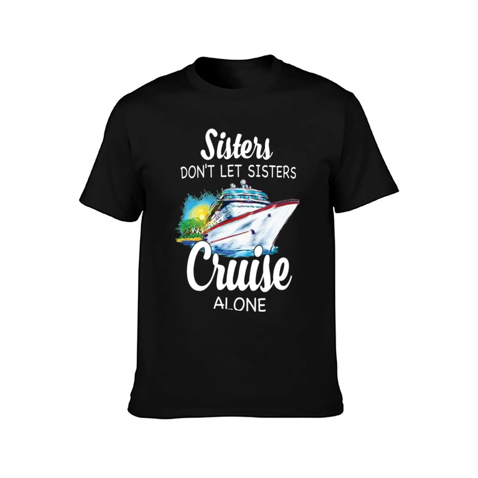 Sisters Dont Let Sisters Cruise Alone T-Shirt Basic Solid Color Short Sleeve Cotton Top T-Shirt