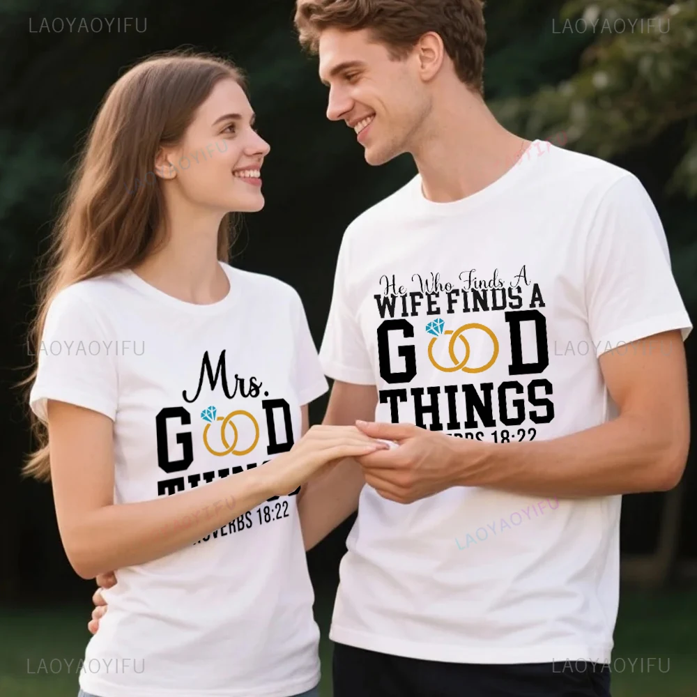 

He Who Finds A Wife Finds A Good Things Ans Mrs Good Things Proverbs 18 22 Graphic T Shirts Woman Man Casual Cotton T-shirt