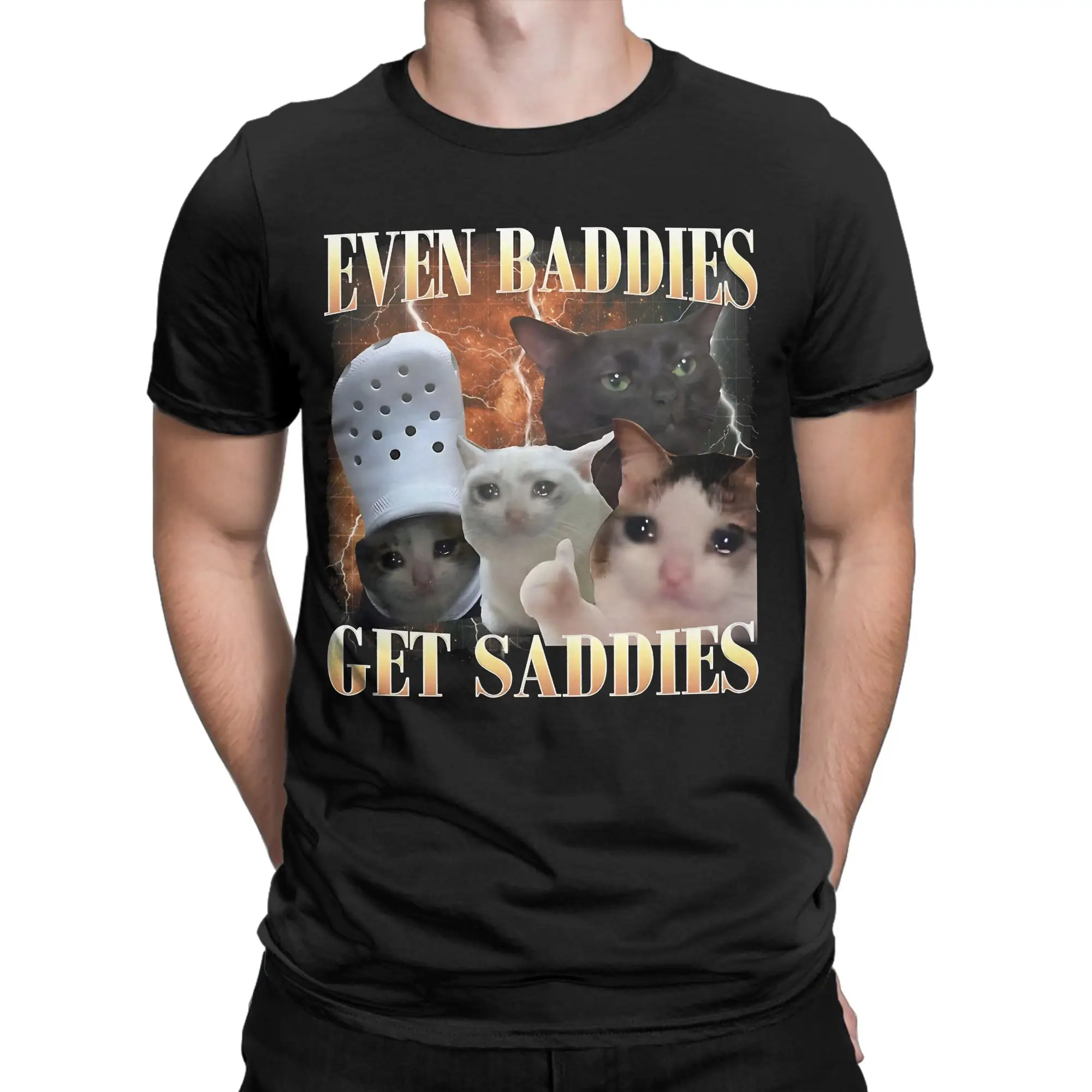 Funny Even Baddies Get Saddies Funny Cat Meme T-Shirt for Men Round Neck Cotton T Shirt  Short Sleeve Tee Shirt 5XL 6XL Clothes