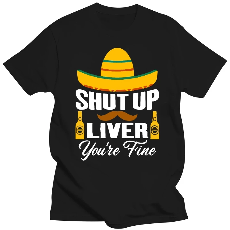 Personality Fitted Cinco De Mayo Drinking Shut Up Liver You're Fine T-Shirt Letter T Shirts Crew Neck Pop Top Tee