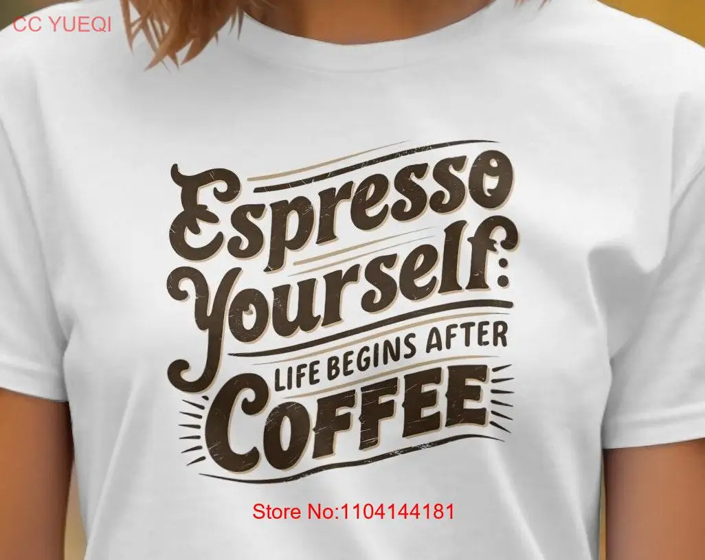 Expresso Yourself T Shirt Coffee Funny Pun Lover Espresso  long or short sleeves