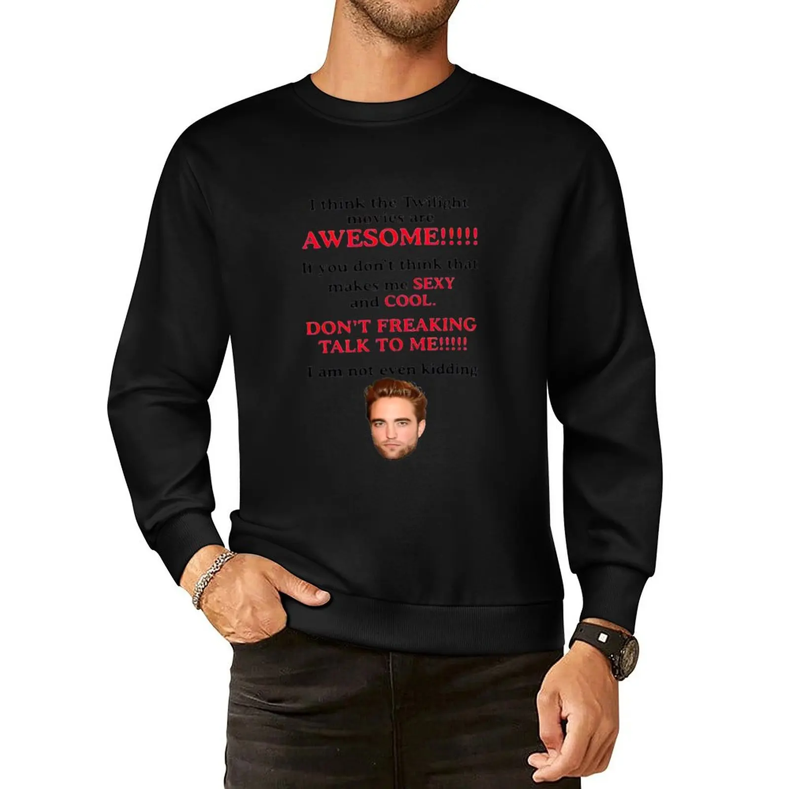 

Rob-ERT Patt-ins-on I Think The Twilight Movies are Awesome Pullover Hoodie men wear new sweatshirt