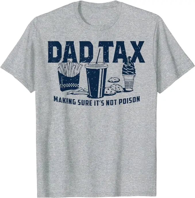 Dad Tax Making Sure It's Not Poison Fathers Day Dad Joke T-Shirt Men's Fashion Daddy Husband Gift Sarcastic Saying Tee Cool Tops