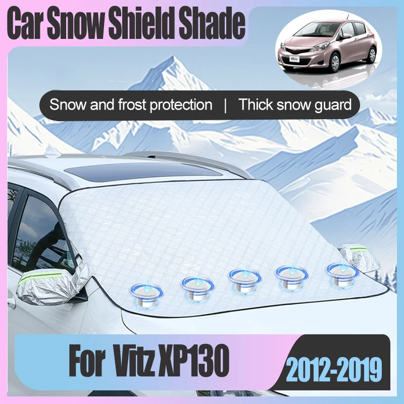 

Для Toyota Vitz XP130 2012 ~ 2019 2018 2017 переднее лобовое стекло автомобиля от солнца, дождя, пыли, мороза, защита от снега, аксессуары для артефактов